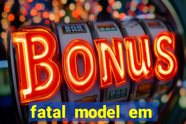 fatal model em eunapolis bahia